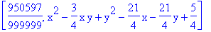 [950597/999999, x^2-3/4*x*y+y^2-21/4*x-21/4*y+5/4]